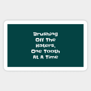 Brushing Off the Haters - Funny Sassy Dental Quotes Magnet